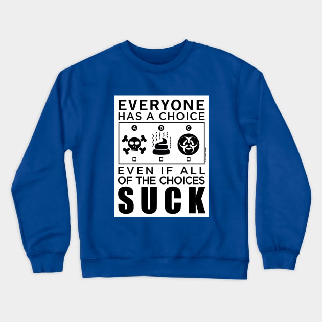 Everyone Has a Choice Crewneck Sweatshirt by Mindscaping